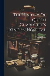 Produktbild: The History Of Queen Charlotte's Lying-in Hospital