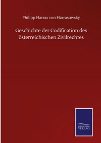 Produktbild: Geschichte der Codification des &ouml;sterreichischen Zivilrechtes