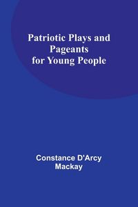 Produktbild: Patriotic Plays and Pageants for Young People