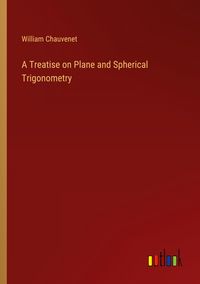 Produktbild: A Treatise on Plane and Spherical Trigonometry
