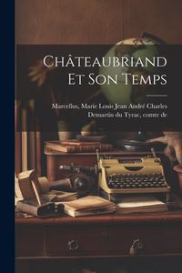 Produktbild: Ch&acirc;teaubriand Et Son Temps