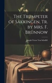 Produktbild: The Trumpeter of S&auml;kkingen, Tr. by Mrs. F. Br&uuml;nnow