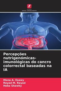 Produktbild: Percep&ccedil;&otilde;es nutrigen&oacute;micas-imunol&oacute;gicas do cancro colorrectal baseadas na IA