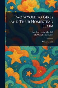 Produktbild: Two Wyoming Girls and Their Homestead Claim