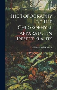 Produktbild: The Topography of The Chlorophyll Apparatus in Desert Plants