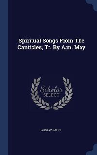 Produktbild: Spiritual Songs From The Canticles, Tr. By A.m. May
