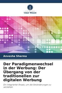 Produktbild: Der Paradigmenwechsel in der Werbung: Der &Uuml;bergang von der traditionellen zur digitalen Werbung