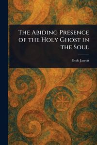 Produktbild: The Abiding Presence of the Holy Ghost in the Soul