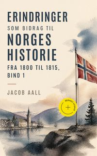 Produktbild: Erindringer som Bidrag til Norges Historie fra 1800 til 1815, bind 1 (Kommentert)