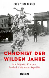 Produktbild: Chronist der wilden Jahre. Mit Siegfried Kracauer durch die Weimarer Republik