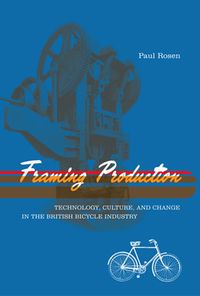 Produktbild: Framing Production: Technology, Culture, and Change in the British Bicycle Industry