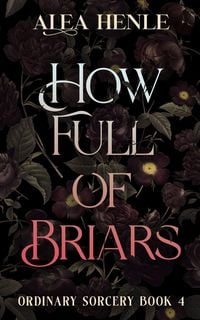 Produktbild: How Full of Briars (Ordinary Sorcery, #4)