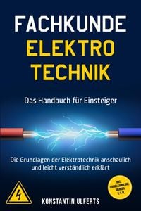 Produktbild: Fachkunde Elektrotechnik - Das Handbuch f&uuml;r Einsteiger: Die Grundlagen der Elektrotechnik anschaulich und leicht verst&auml;ndlich erkl&auml;rt - inkl. Formelsa