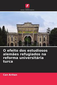 Produktbild: O efeito dos estudiosos alem&atilde;es refugiados na reforma universit&aacute;ria turca