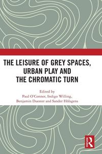 Produktbild: The Leisure of Grey Spaces, Urban Play and the Chromatic Turn