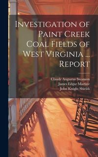 Produktbild: Investigation of Paint Creek Coal Fields of West Virginia ... Report