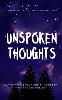 Produktbild: UNSPOKEN THOUGHTS: Selected Poems for the Poetry Matters Anthology