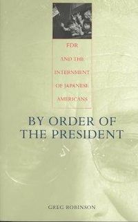 Produktbild: Robinson, G: By Order of the President - FDR & the Internmen