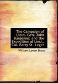Produktbild: The Campaign of Lieut. Gen. John Burgoyne: And the Expedition of Lieut. Col. Barry St. Leger