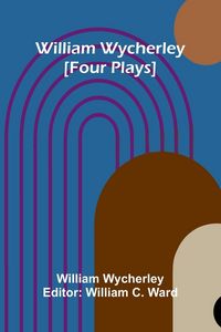 Produktbild: William Wycherley [Four Plays]