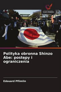 Produktbild: Polityka obronna Shinzo Abe: post&iquest;py i ograniczenia