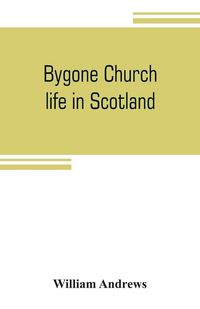 Produktbild: Bygone church life in Scotland