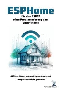 Produktbild: ESPHome f&uuml;r den ESP32 ohne Programmierung zum Smart Home