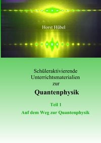 Produktbild: Sch&uuml;leraktivierende Unterrichtsmaterialen zur Quantenphysik Teil 1 Auf dem Weg zur Quantenphysik