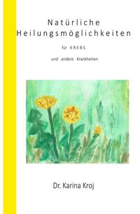 Bild vom Artikel Natürliche Heilungsmöglichkeiten für Krebs und andere Krankheiten vom Autor Karina Kroj