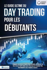Produktbild: Le guide ultime du DAY TRADING POUR LES D&Eacute;BUTANTS: Comment devenir un trader professionnel en bourse en tr&egrave;s peu de temps gr&acirc;ce aux strat&eacute;gies de trad