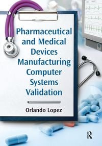 Produktbild: Pharmaceutical and Medical Devices Manufacturing Computer Systems Validation