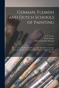 Produktbild: German, Flemish and Dutch Schools of Painting: Based on the Handbook of Kugler, Re-modelled by the Late Prof. Dr. Waagen and Thoroughly Revised and in