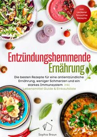 Produktbild: Entz&uuml;ndungshemmende Ern&auml;hrung - Die besten Rezepte f&uuml;r eine antientz&uuml;ndliche Ern&auml;hrung, weniger Schmerzen und ein starkes Immunsystem -