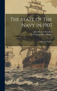 Produktbild: The State Of The Navy In 1907: A Plea For Inquiry