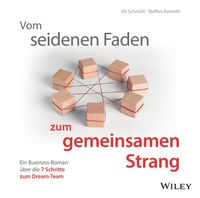 Produktbild: Vom seidenen Faden zum gemeinsamen Strang: Ein Business-Roman &uuml;ber die 7 Schritte zum Dream-Team