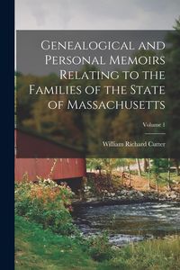 Produktbild: Genealogical and Personal Memoirs Relating to the Families of the State of Massachusetts; Volume 1