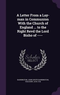 Produktbild: A Letter From a Lay-man in Communion With the Church of England ... to the Right Revd the Lord Bisho of ----