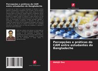 Produktbild: Percep&ccedil;&otilde;es e pr&aacute;ticas do CAM entre estudantes do Bangladeche