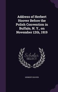 Produktbild: Address of Herbert Hoover Before the Polish Convention in Buffalo, N. Y., on November 12th, 1919