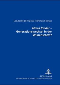 Produktbild: &laquo;Almas Kinder&raquo; &ndash; Generationswechsel in der Wissenschaft?