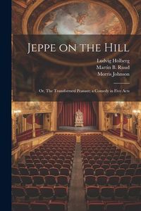Produktbild: Jeppe on the Hill; or, The Transformed Peasant; a Comedy in Five Acts