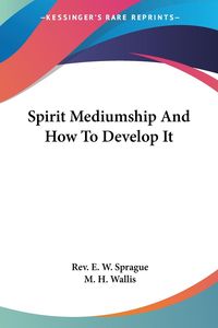 Produktbild: Sprague, R: Spirit Mediumship And How To Develop It