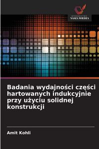 Produktbild: Badania wydajno&iquest;ci cz&iquest;&iquest;ci hartowanych indukcyjnie przy u&iquest;yciu solidnej konstrukcji