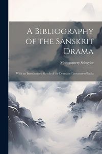 Produktbild: A Bibliography of the Sanskrit Drama: With an Introductory Sketch of the Dramatic Literature of India