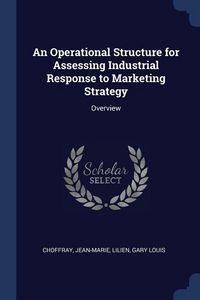 Produktbild: An Operational Structure for Assessing Industrial Response to Marketing Strategy