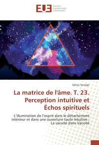 Produktbild: La matrice de l'&acirc;me. T. 23. Perception intuitive et &Eacute;chos spirituels