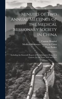 Produktbild: Minutes of Two Annual Meetings of the Medical Missionary Society in China; Including the Sixteenth Report of Its Ophthalmic Hospital at Canton, for th