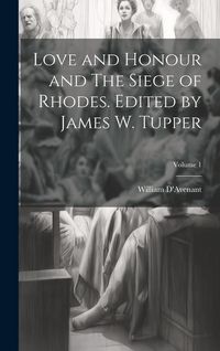 Produktbild: Love and Honour and The Siege of Rhodes. Edited by James W. Tupper; Volume 1