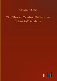 Produktbild: The Siberian Overland Route from Peking to Petersburg