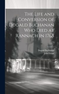 Produktbild: The Life and Conversion of Dugald Buchanan who died at Rannach in 1768